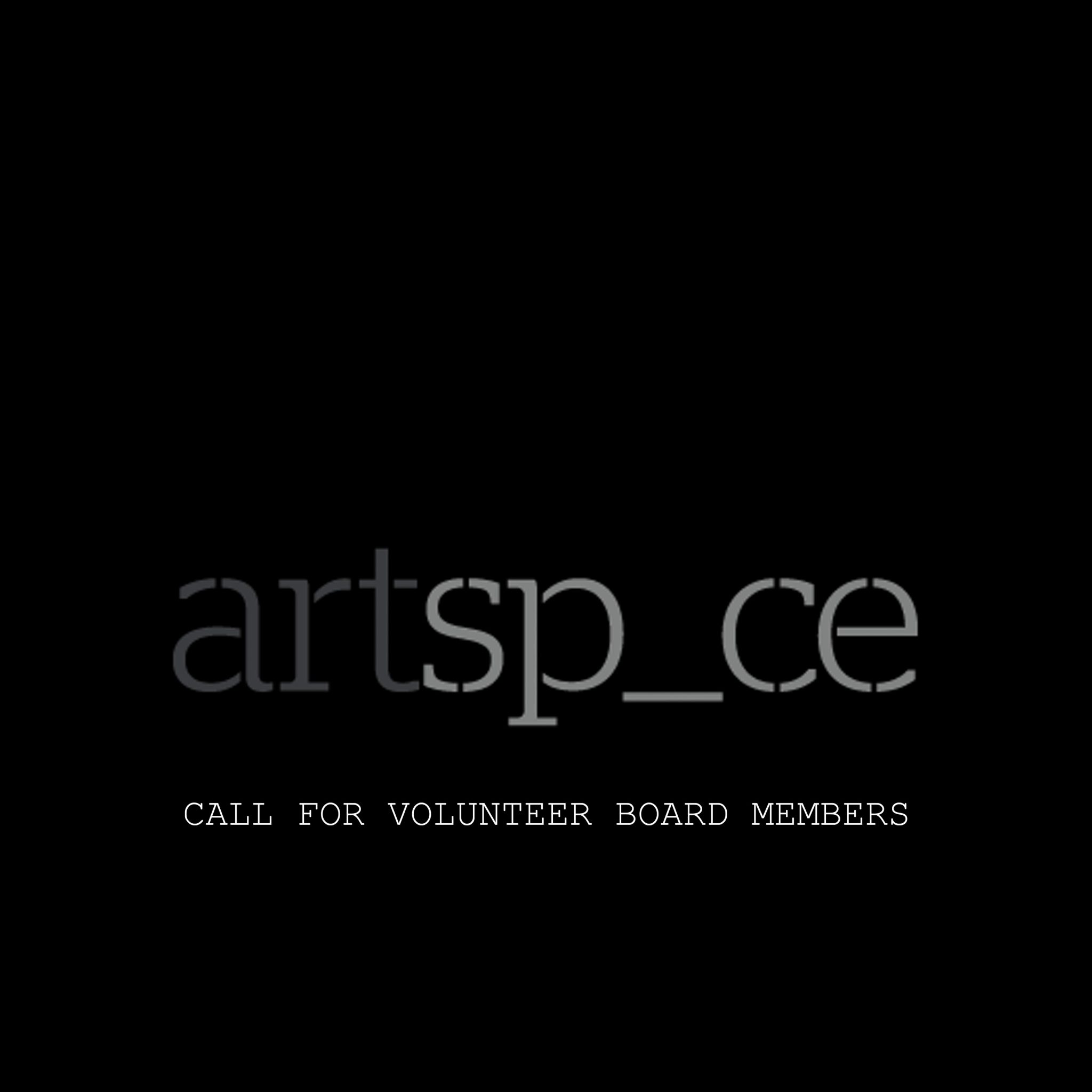 CALL FOR VOLUNTEER BOARD MEMBERS! Artspace